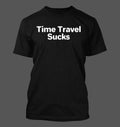 Time Travel Sucks - Men's Soft & Comfortable T-Shirt Unisex T-shirt, Sweatshirt, Hoodie, Long Sleeve Tee - T-Shirt, Sweatshirt, Hoodie
