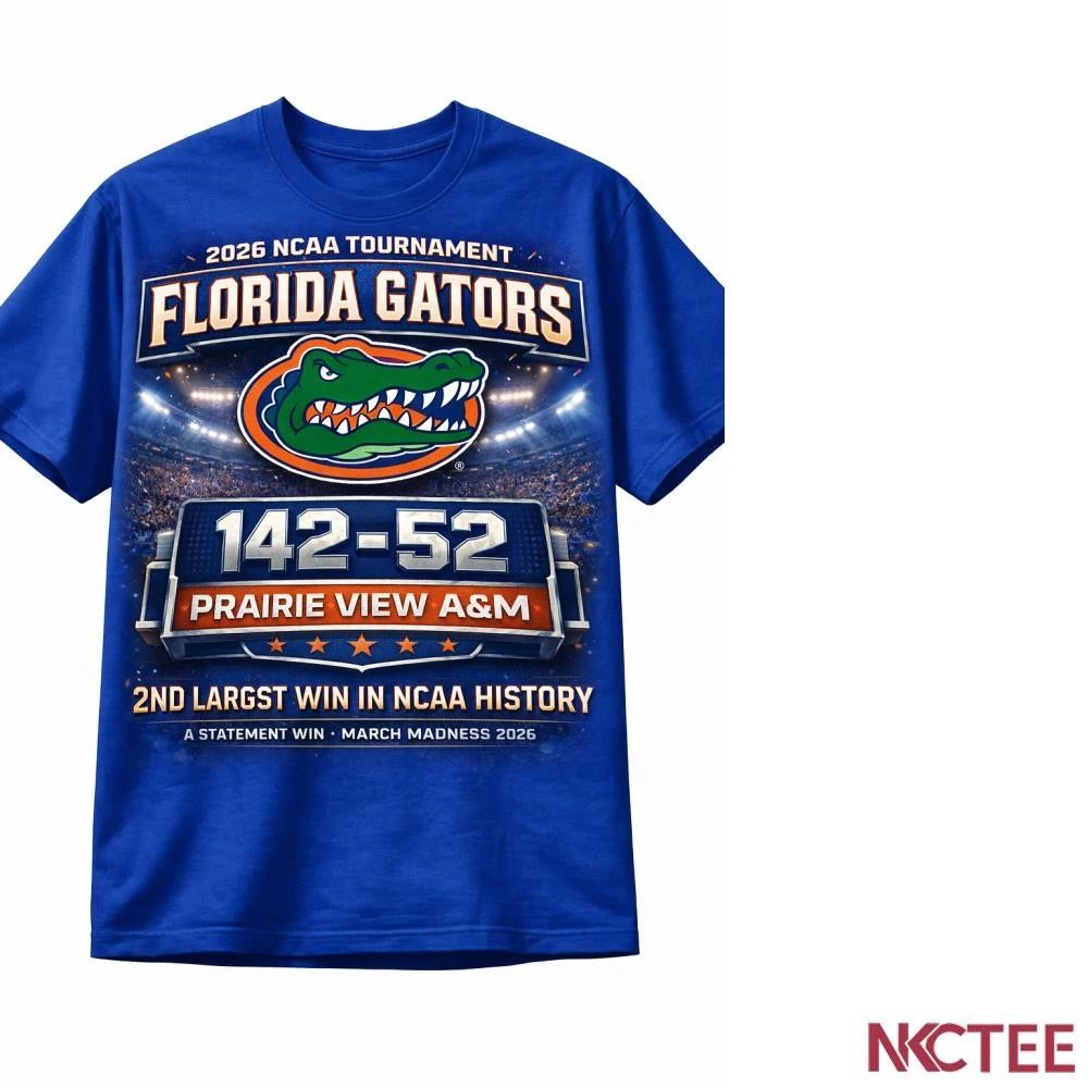 NKCtees 2026 NCAA Tournament Florida Gators 142 52 Prairie View A&M 2nd largest win in NCAA history shirt - T-Shirt, Sweatshirt, Hoodie