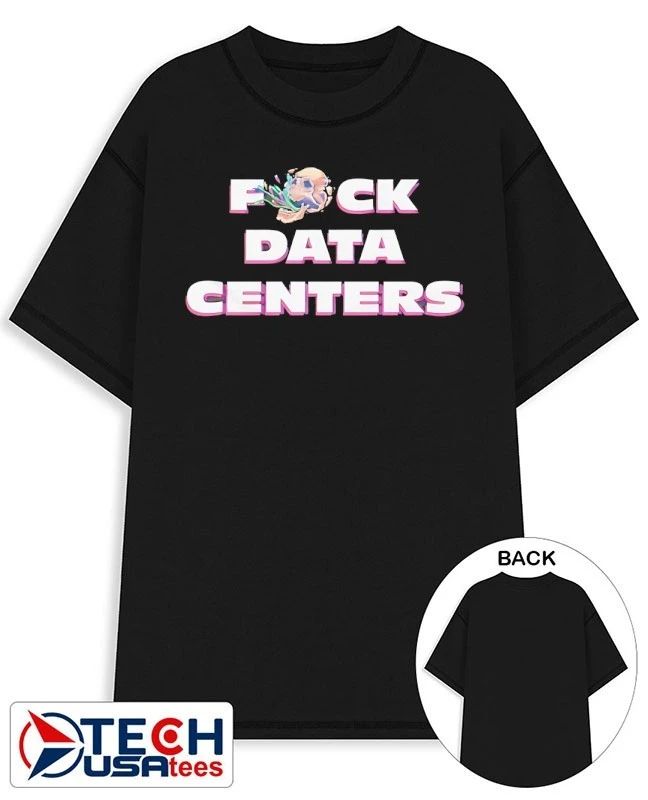 Fck data centers shirt Unisex T-shirt, Sweatshirt, Hoodie, Long Sleeve Tee - T-Shirt, Sweatshirt, Hoodie