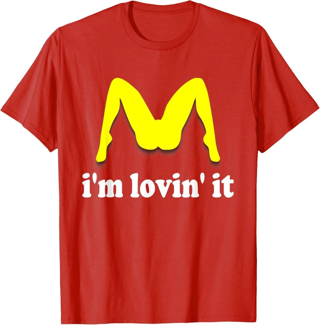 I'm Lovin' It Inappropriate fast food offensive innuendo T-Shirt Unisex T-shirt, Sweatshirt, Hoodie, Long Sleeve Tee - T-Shirt, Sweatshirt, Hoodie