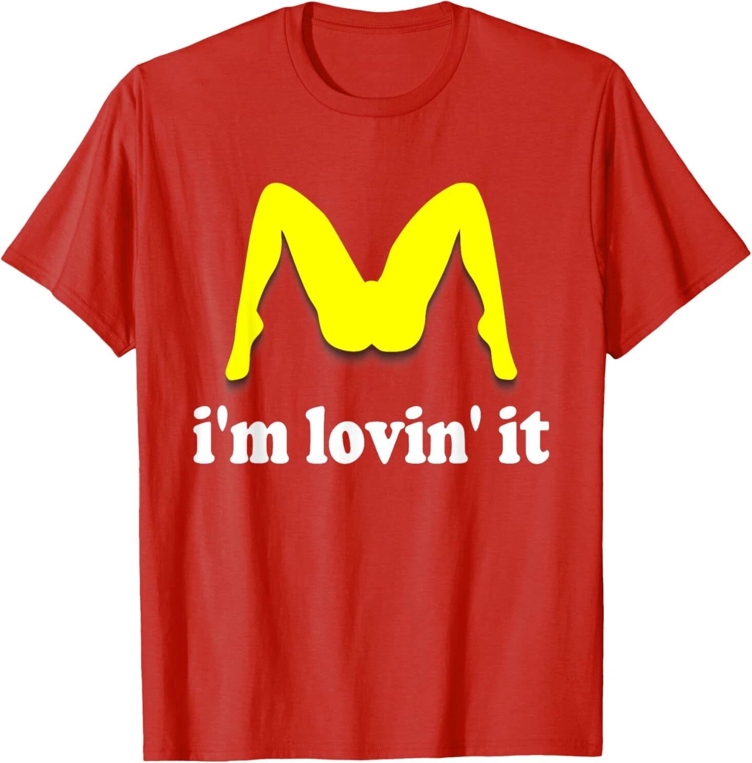 I'm Lovin' It Inappropriate fast food offensive innuendo T-Shirt Unisex T-shirt, Sweatshirt, Hoodie, Long Sleeve Tee - T-Shirt, Sweatshirt, Hoodie