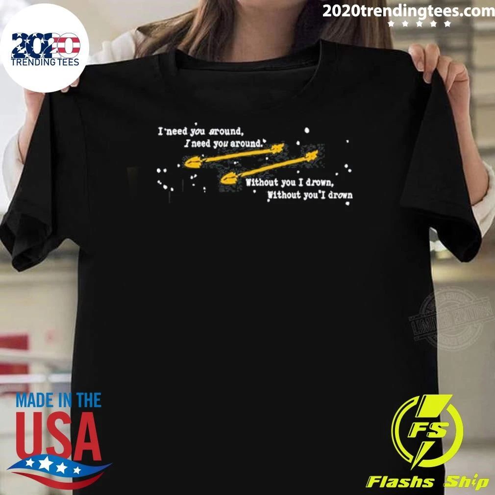 The Royston Club Patch I Need You Around, I Need You Around Without You I Drown, Without You I Drown Shirt - T-Shirt, Sweatshirt, Hoodie