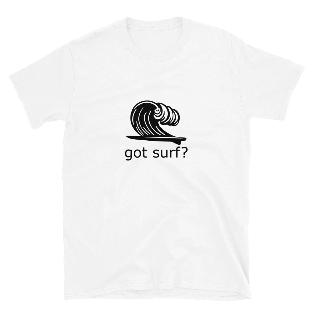 Got Surf? Unisex Surfing T-Shirt Unisex T-shirt, Sweatshirt, Hoodie, Long Sleeve Tee - T-Shirt, Sweatshirt, Hoodie