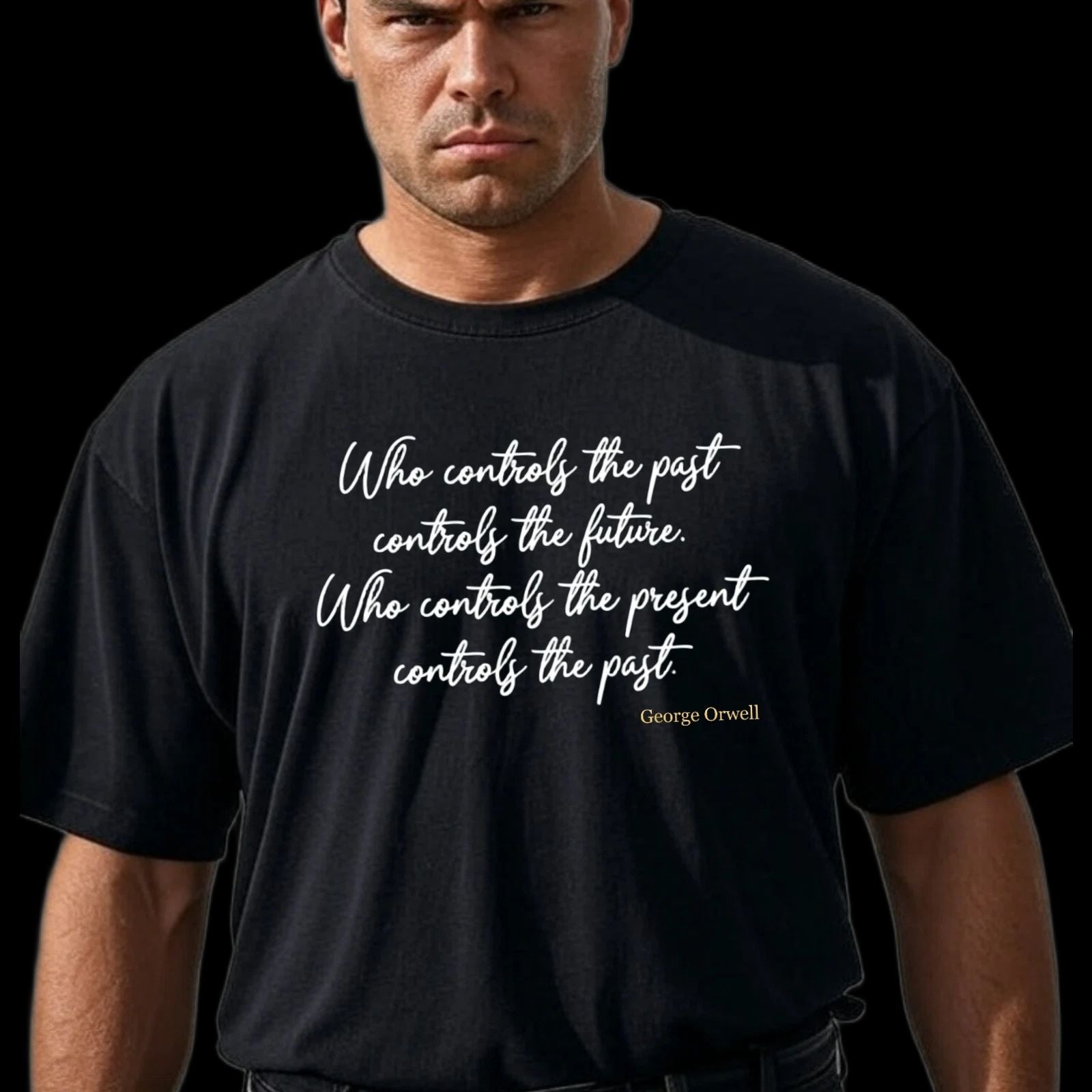 George Orwell Quote Unisex Tee-Shirt, Control the Present vs Control the Past Unisex T-shirt, Sweatshirt, Hoodie, Long Sleeve Tee - T-Shirt, Sweatshirt, Hoodie