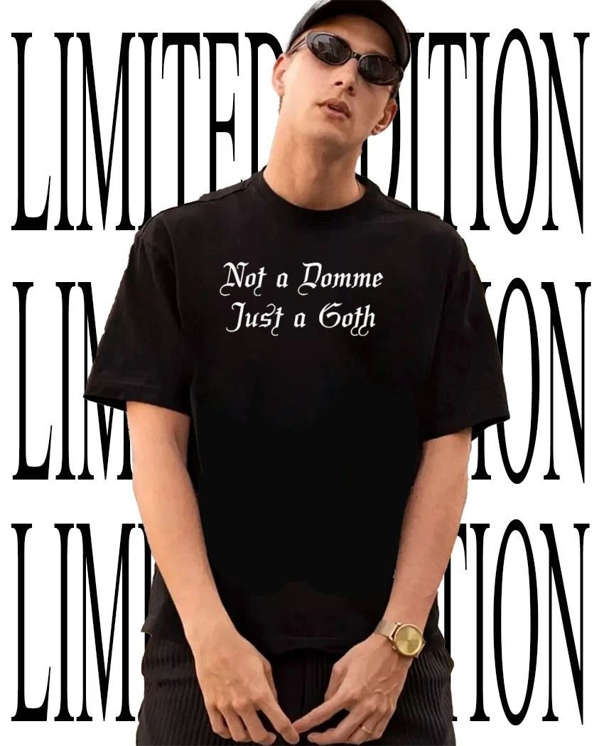 Not a Domme Just a Goth shirt Unisex T-shirt, Sweatshirt, Hoodie, Long Sleeve Tee - T-Shirt, Sweatshirt, Hoodie