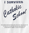 I survived Catholic School shirt Unisex T-shirt, Sweatshirt, Hoodie, Long Sleeve Tee - T-Shirt, Sweatshirt, Hoodie