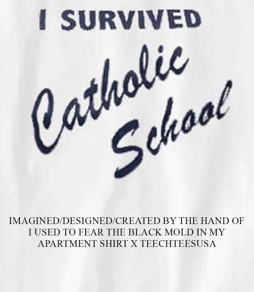I survived Catholic School shirt Unisex T-shirt, Sweatshirt, Hoodie, Long Sleeve Tee - T-Shirt, Sweatshirt, Hoodie