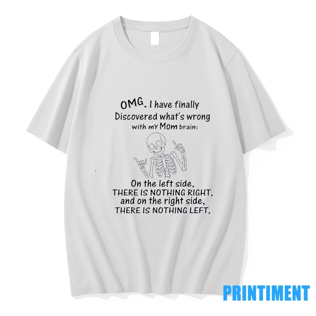Skeleton Omg I Have Finally Discovered Whats Wrong With My Mom Brain Tshirts Sweater Unisex T-shirt, Sweatshirt, Hoodie, Long Sleeve Tee - T-Shirt, Sweatshirt, Hoodie