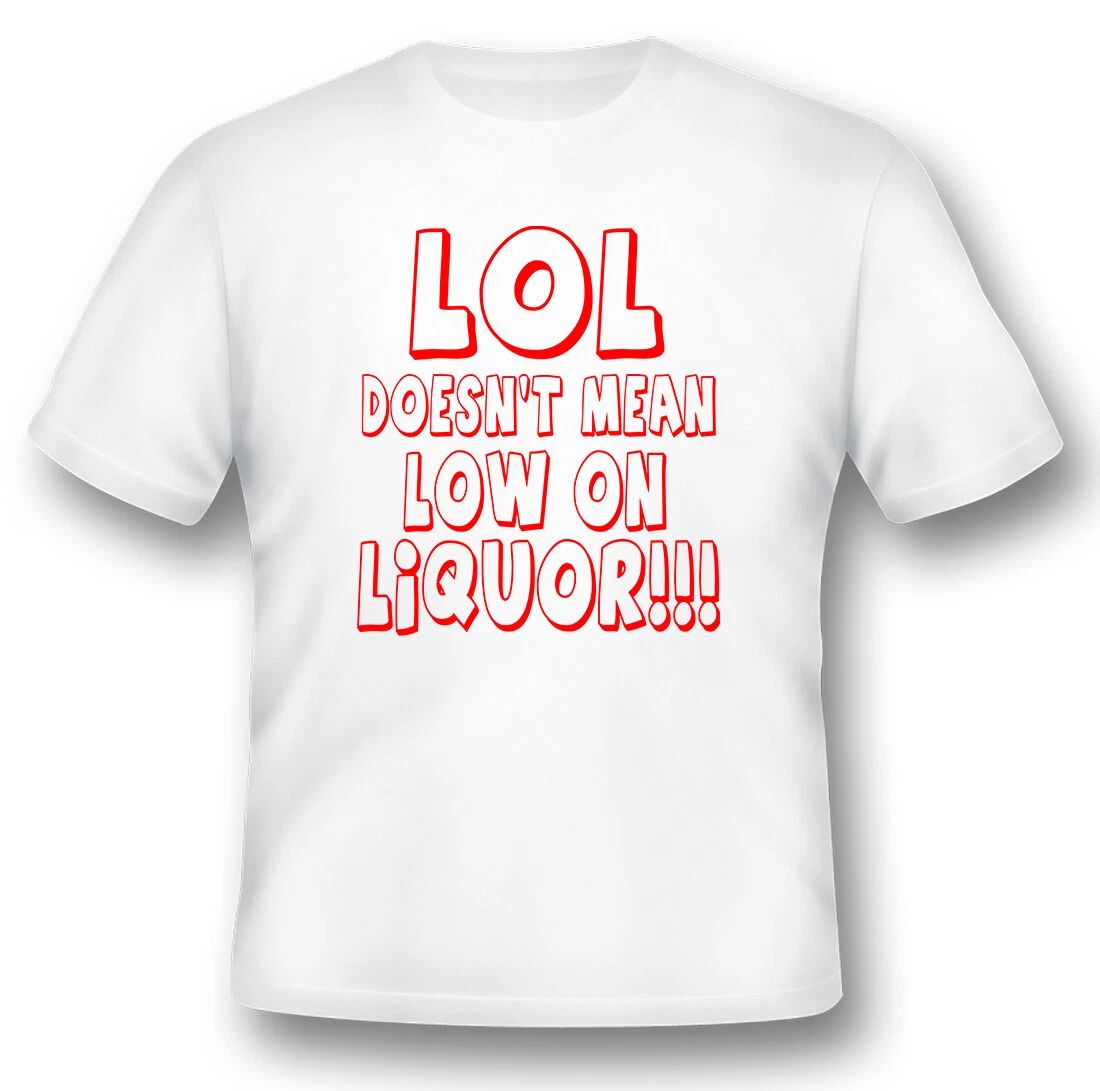 LOL doesnt mean low on liquor humor funny black or white tee shirt Unisex T-shirt, Sweatshirt, Hoodie, Long Sleeve Tee - T-Shirt, Sweatshirt, Hoodie