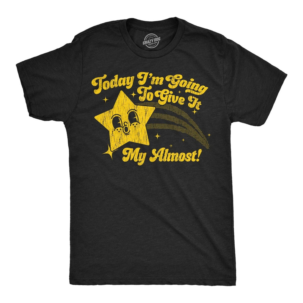 Mens Funny T Shirts Today Im Going to Give It My Almost Sarcastic Graphic Unisex T-shirt, Sweatshirt, Hoodie, Long Sleeve Tee - T-Shirt, Sweatshirt, Hoodie