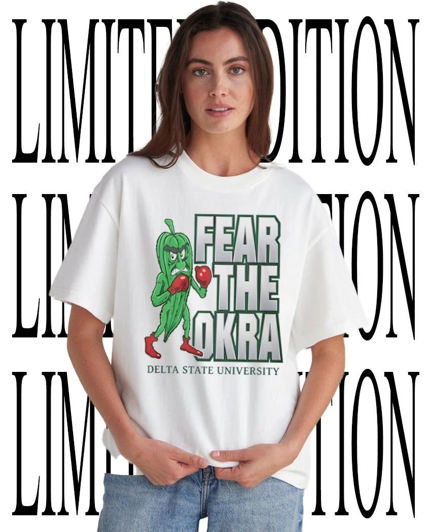 Fear The Okra Delta State University shirt Unisex T-shirt, Sweatshirt, Hoodie, Long Sleeve Tee - T-Shirt, Sweatshirt, Hoodie