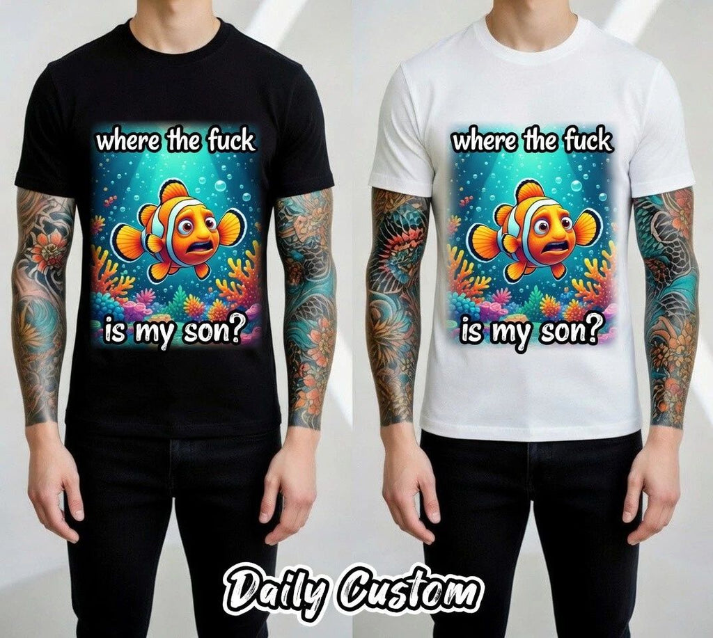 Where The Fck Is My Son Clownfish Graphic Funny Meme T-Shirt Unisex Tee Unisex T-shirt, Sweatshirt, Hoodie, Long Sleeve Tee - T-Shirt, Sweatshirt, Hoodie