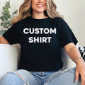Custom Shirt, Personalised Shirt, Custom tee Printing with your Logo or Design Unisex T-shirt, Sweatshirt, Hoodie, Long Sleeve Tee - T-Shirt, Sweatshirt, Hoodie