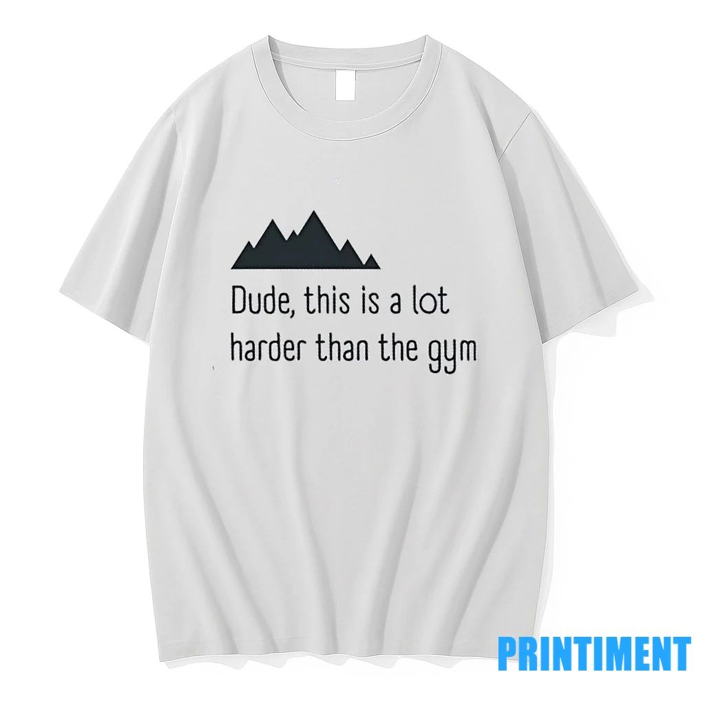 Dude This Is A Lot Harder Than The Gym Tshirts Sweater Unisex T-shirt, Sweatshirt, Hoodie, Long Sleeve Tee - T-Shirt, Sweatshirt, Hoodie