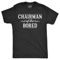 Mens Funny T Shirts Chairman of The Bored Sarcastic Graphic Novelty Tee for Men Unisex T-shirt, Sweatshirt, Hoodie, Long Sleeve Tee - T-Shirt, Sweatshirt, Hoodie