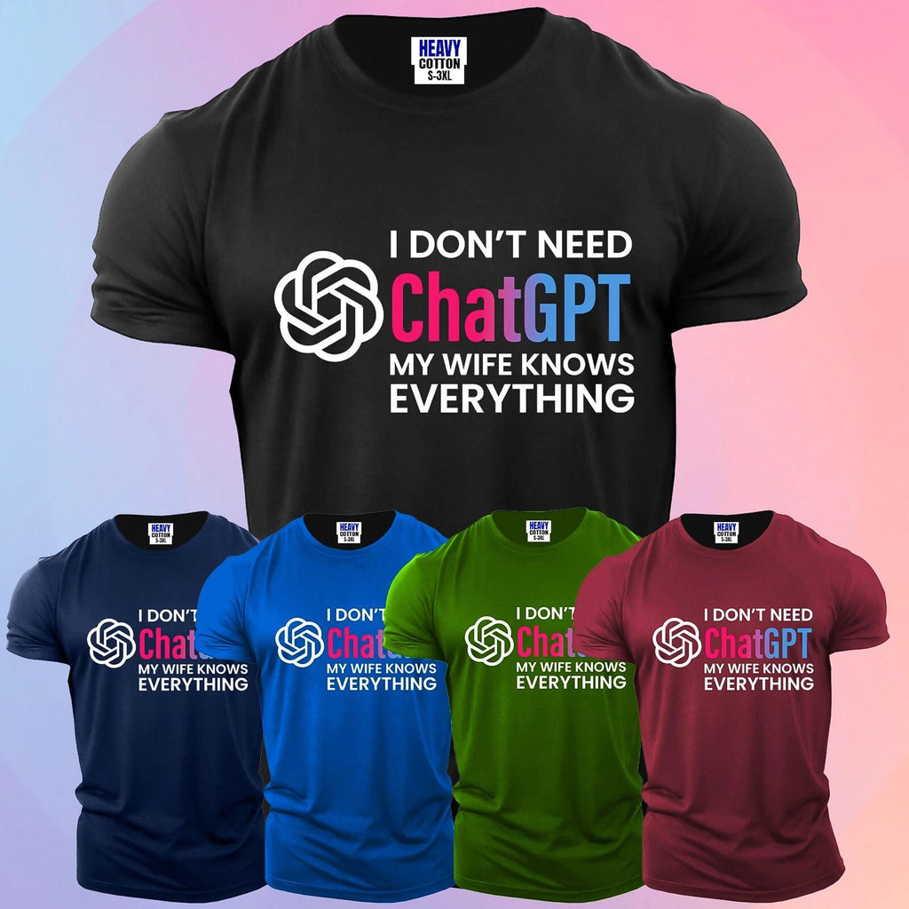 I Don't Need ChatGPT My Wife Knows Everything Funny Men's T Shirt USA New Gift Unisex T-shirt, Sweatshirt, Hoodie, Long Sleeve Tee - T-Shirt, Sweatshirt, Hoodie
