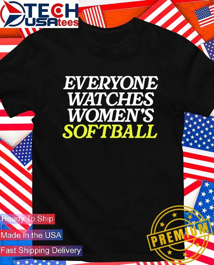 Everyone Watches Womens Softball shirt Unisex T-shirt, Sweatshirt, Hoodie, Long Sleeve Tee - T-Shirt, Sweatshirt, Hoodie