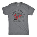 Mens I Like to Watch You Sleep T Shirt Funny Sarcastic Christmas Santa Joke Unisex T-shirt, Sweatshirt, Hoodie, Long Sleeve Tee - T-Shirt, Sweatshirt, Hoodie