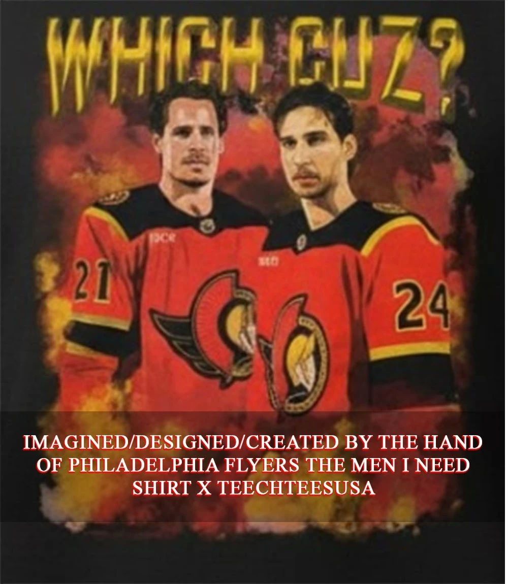 Ottawa Senators Which Cuz Dylan Cozens and Nick Cousins shirt Unisex T-shirt, Sweatshirt, Hoodie, Long Sleeve Tee - T-Shirt, Sweatshirt, Hoodie