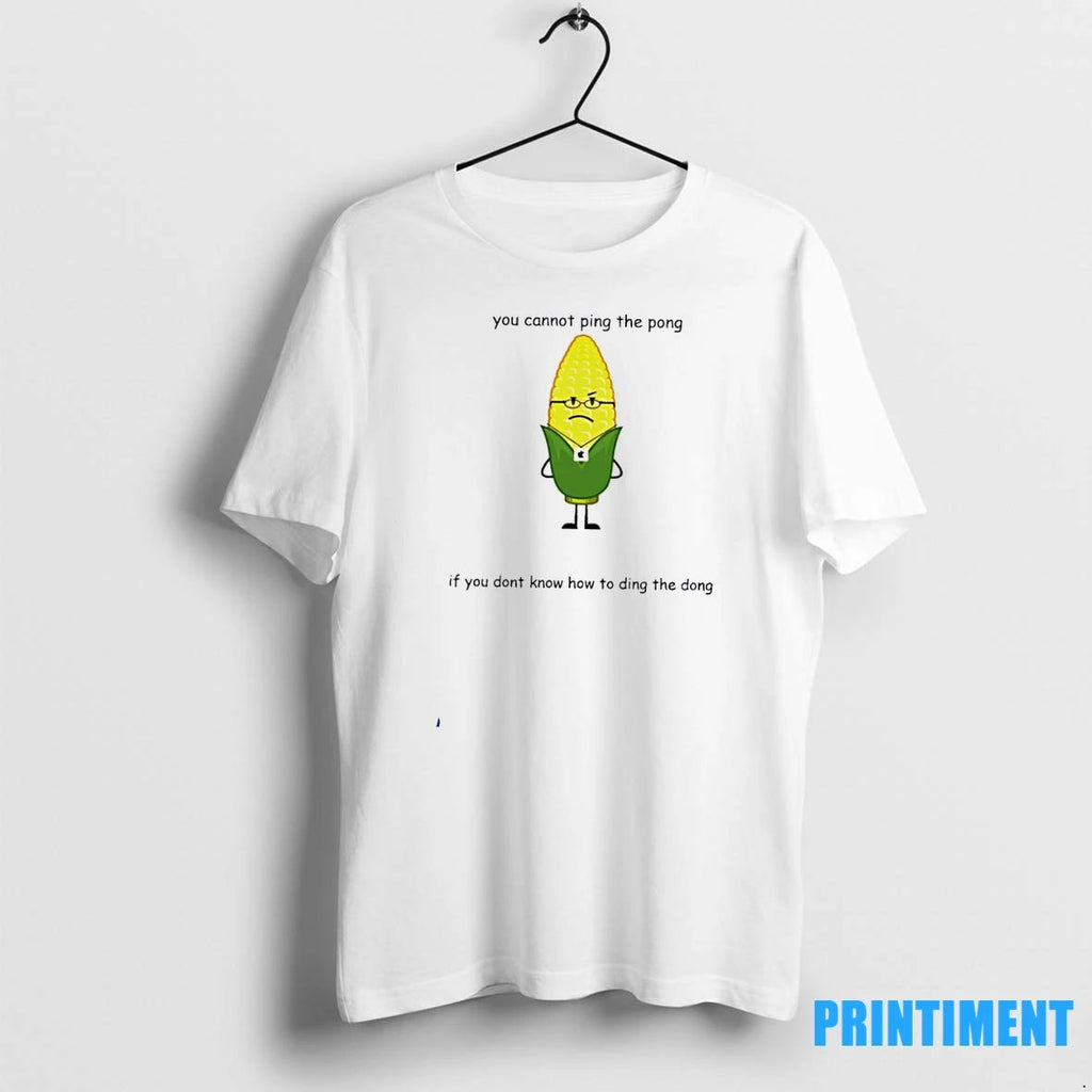 You Cannot Ping The Pong If You Dont Know How To Ding The Dong Tshirts Unisex T-shirt, Sweatshirt, Hoodie, Long Sleeve Tee - T-Shirt, Sweatshirt, Hoodie