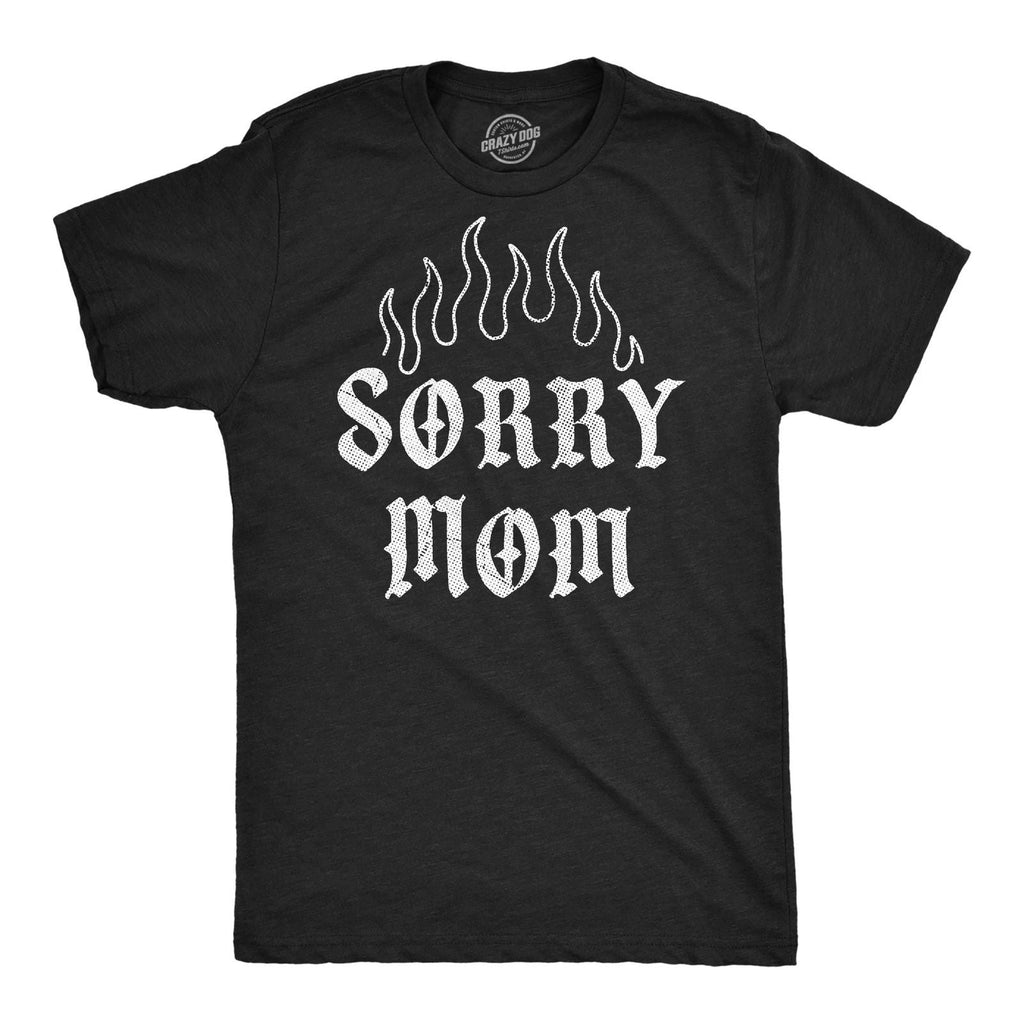 Mens Funny T Shirts Sorry Mom Sarcastic Tattoo Graphic Novelty Tee for Men Unisex T-shirt, Sweatshirt, Hoodie, Long Sleeve Tee - T-Shirt, Sweatshirt, Hoodie