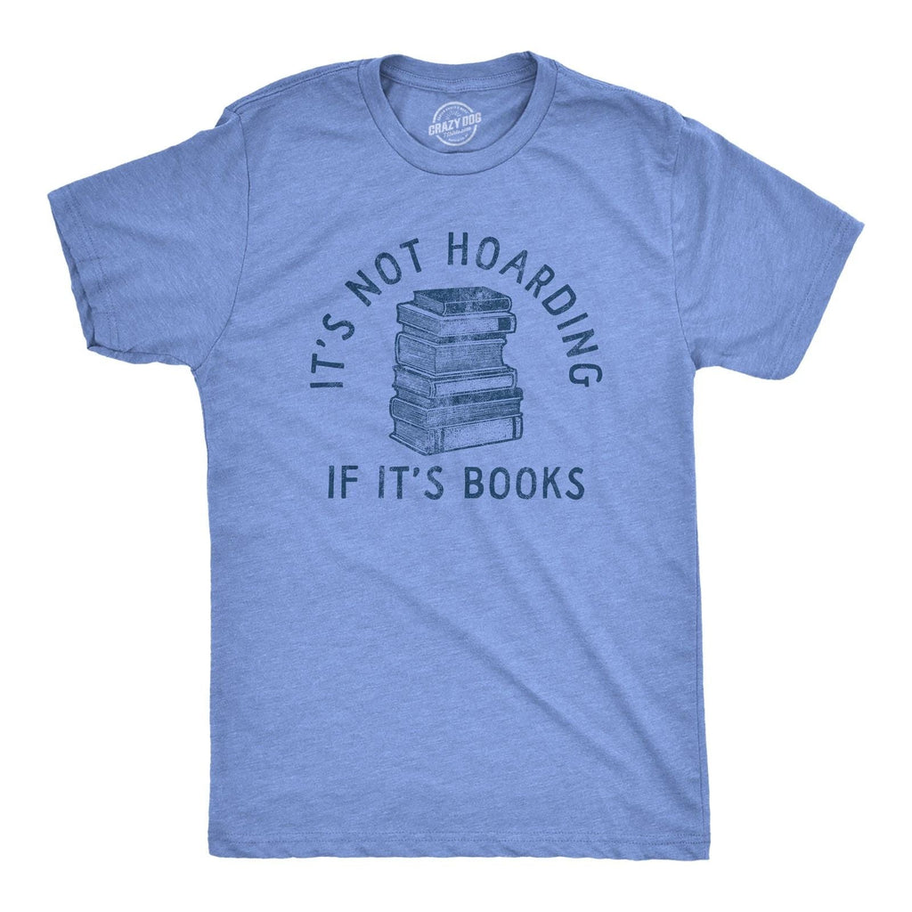 Mens Its Not Hoarding If Its Books T Shirt Funny Nerdy Reading Lovers Tee for Unisex T-shirt, Sweatshirt, Hoodie, Long Sleeve Tee - T-Shirt, Sweatshirt, Hoodie