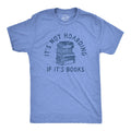 Mens Its Not Hoarding If Its Books T Shirt Funny Nerdy Reading Lovers Tee for Unisex T-shirt, Sweatshirt, Hoodie, Long Sleeve Tee - T-Shirt, Sweatshirt, Hoodie