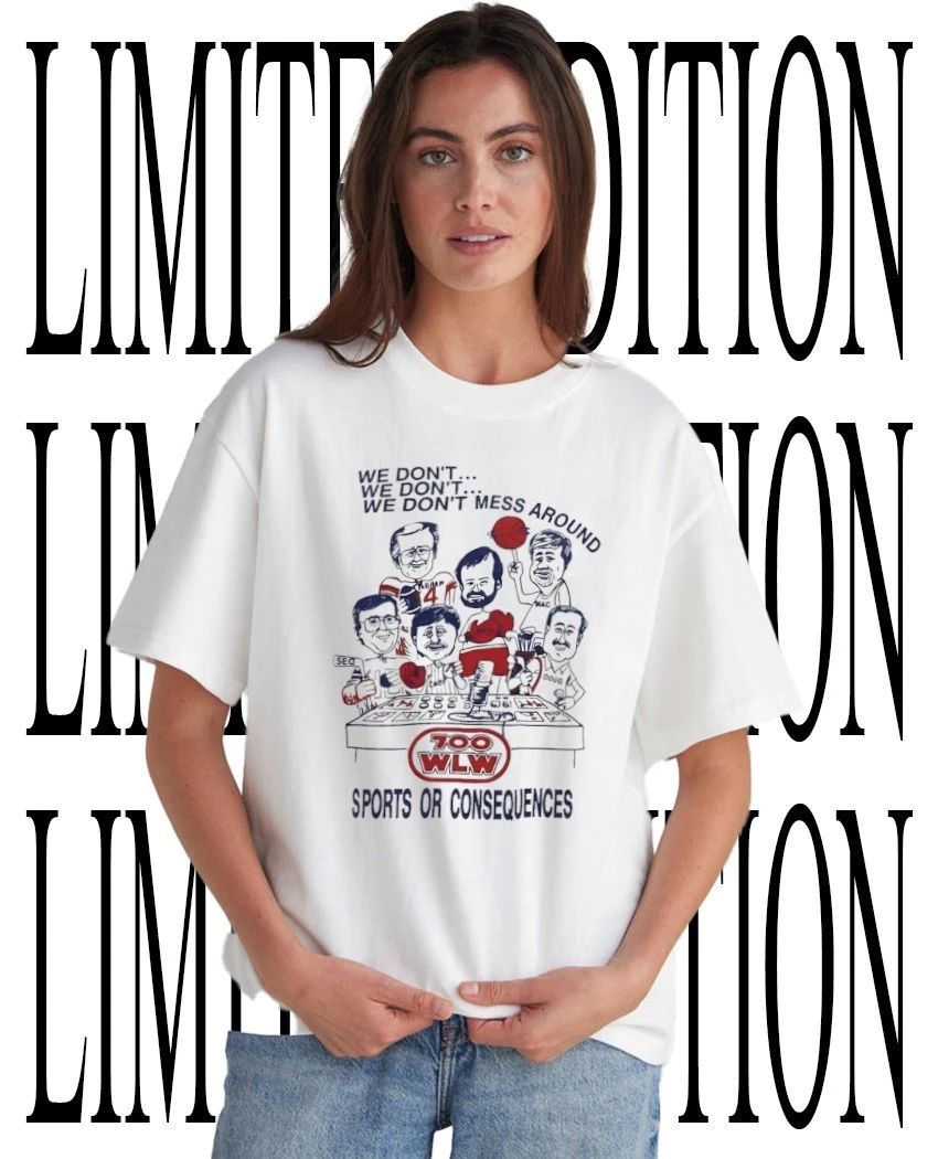 We dont mess around Gary Burbank Show on 700 WLW in Cincinnati shirt Unisex T-shirt, Sweatshirt, Hoodie, Long Sleeve Tee - T-Shirt, Sweatshirt, Hoodie