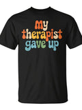 My Therapist Gave Up Sarcastic Humor T-Shirt Unisex for Daily Wear 2025 Funny Unisex T-shirt, Sweatshirt, Hoodie, Long Sleeve Tee - T-Shirt, Sweatshirt, Hoodie