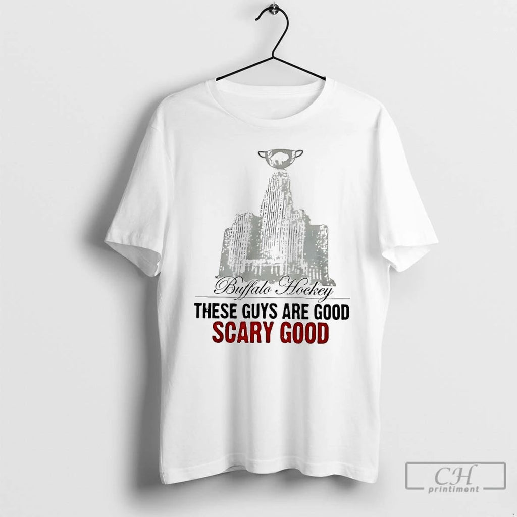 Classic Buffalo Hockey These Guys Are Good Scary Good T Shirts Unisex T-shirt, Sweatshirt, Hoodie, Long Sleeve Tee - T-Shirt, Sweatshirt, Hoodie