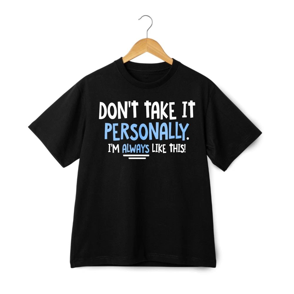 Don't Take It Personally Sarcastic Quote Graphic T-Shirt Casual Humor Daily Wear Unisex T-shirt, Sweatshirt, Hoodie, Long Sleeve Tee - T-Shirt, Sweatshirt, Hoodie