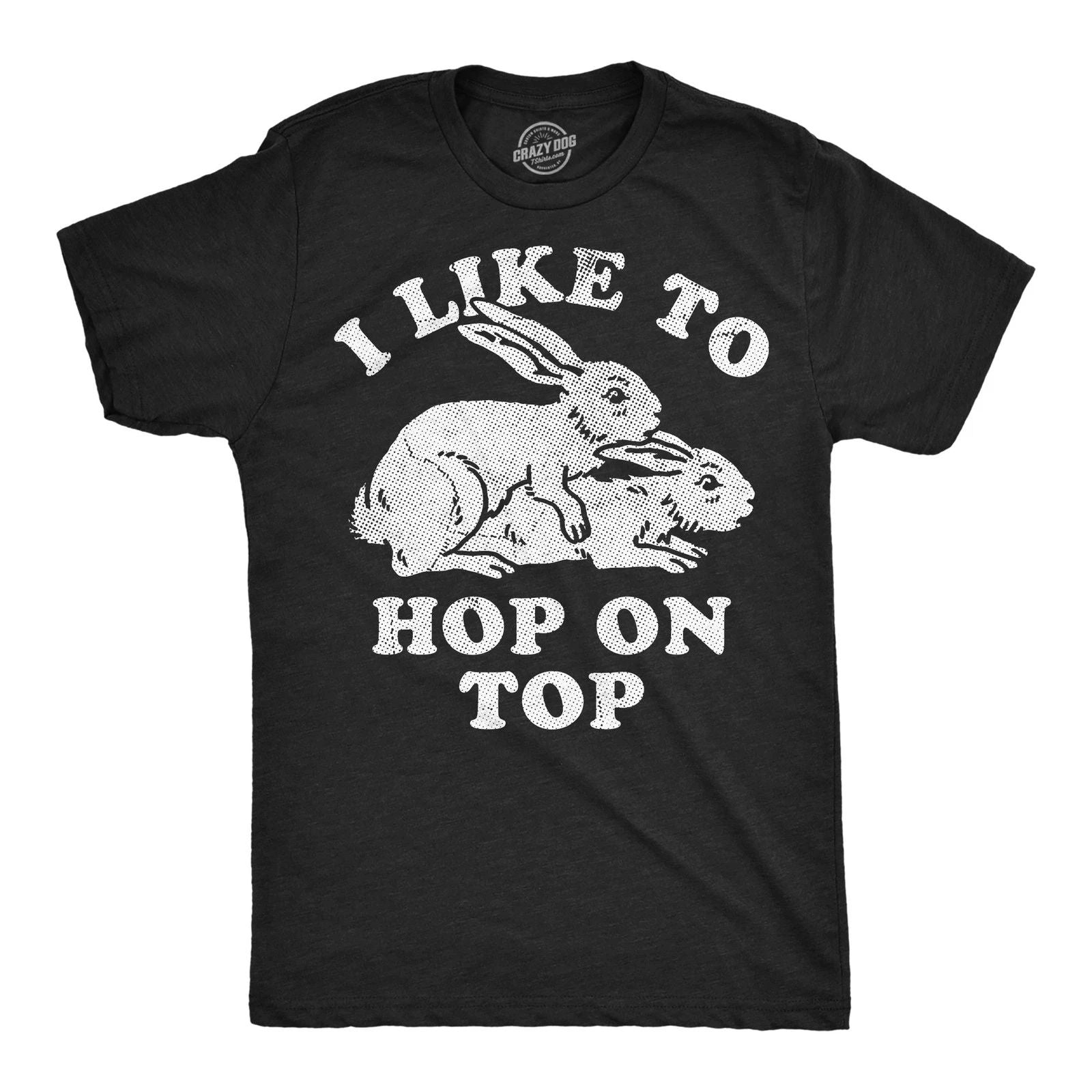 Mens Funny T Shirts I Like To Hop On Top Sarcastic Easter Bunny Tee For Men Unisex T-shirt, Sweatshirt, Hoodie, Long Sleeve Tee - T-Shirt, Sweatshirt, Hoodie