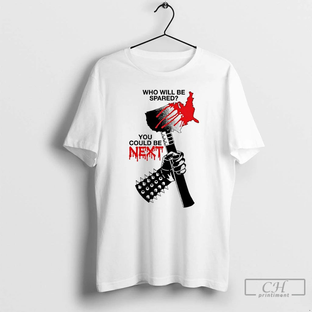 Classic Who Will Be Spared You Could Be Next T Shirts Unisex T-shirt, Sweatshirt, Hoodie, Long Sleeve Tee - T-Shirt, Sweatshirt, Hoodie