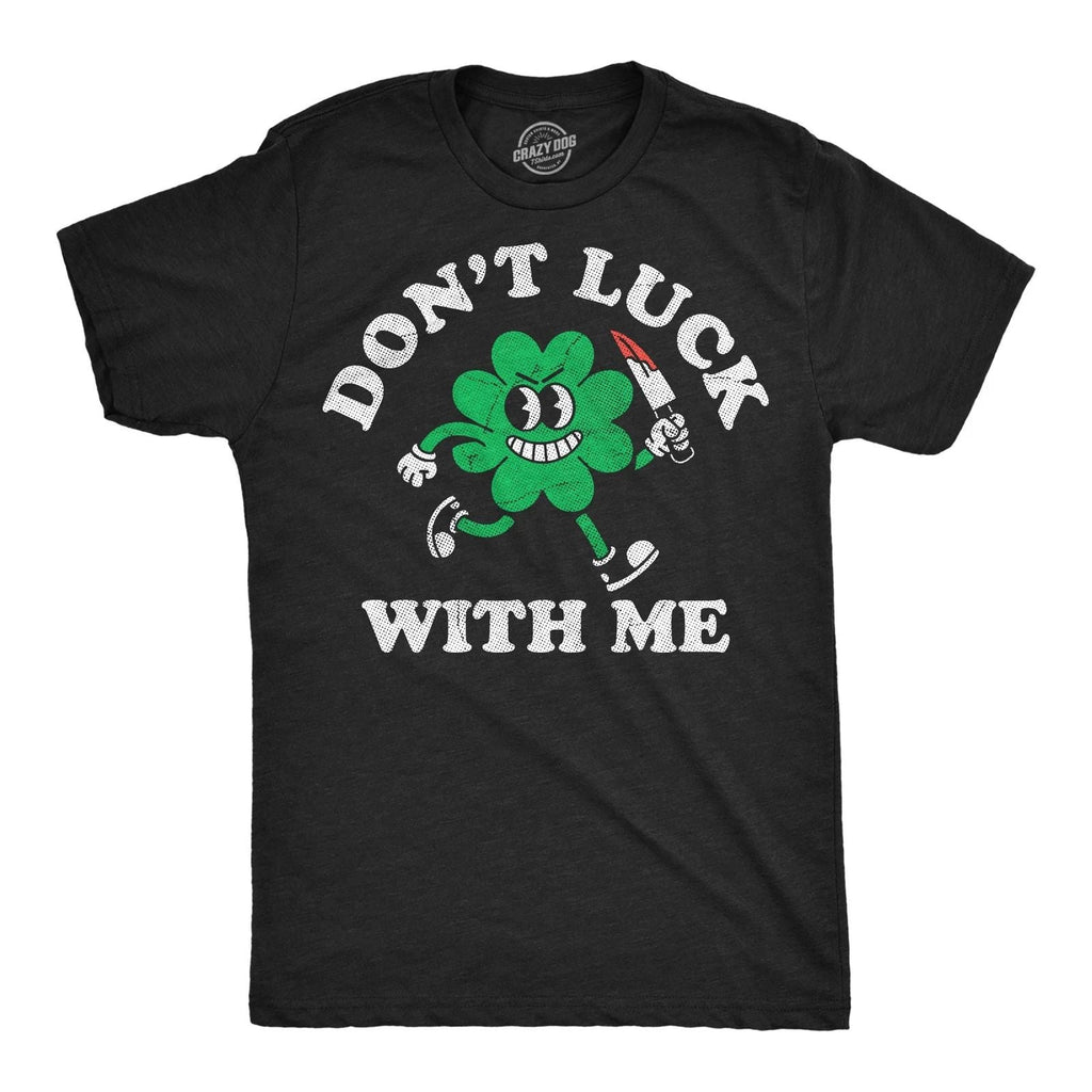 Mens Funny T Shirts Dont Luck With Me Sarcastic St Patricks Day Tee For Men Unisex T-shirt, Sweatshirt, Hoodie, Long Sleeve Tee - T-Shirt, Sweatshirt, Hoodie