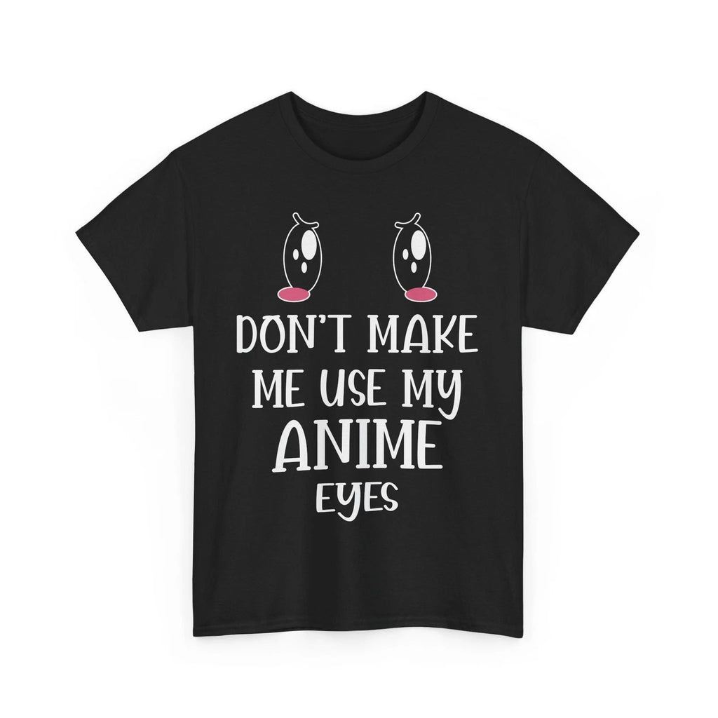 Anime Street Style Tee | Manga Shirt | Don't make me use my anime eyes Shirt Unisex T-shirt, Sweatshirt, Hoodie, Long Sleeve Tee - T-Shirt, Sweatshirt, Hoodie