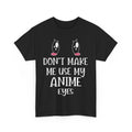 Anime Street Style Tee | Manga Shirt | Don't make me use my anime eyes Shirt Unisex T-shirt, Sweatshirt, Hoodie, Long Sleeve Tee - T-Shirt, Sweatshirt, Hoodie