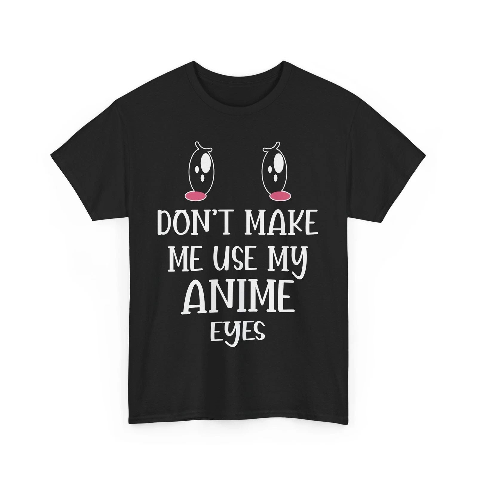 Anime Street Style Tee | Manga Shirt | Don't make me use my anime eyes Shirt Unisex T-shirt, Sweatshirt, Hoodie, Long Sleeve Tee - T-Shirt, Sweatshirt, Hoodie