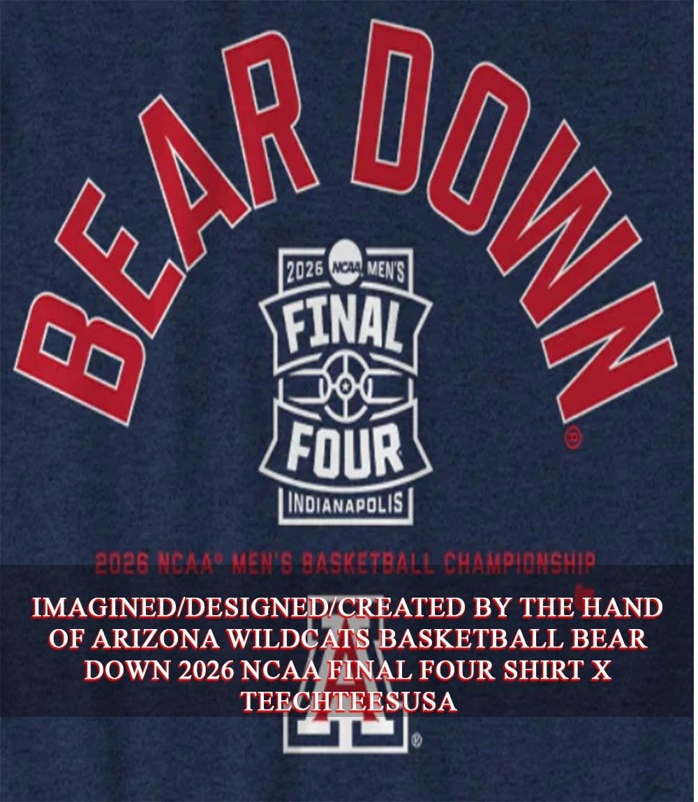 Arizona Wildcats Basketball Bear Down 2026 NCAA Final Four shirt Unisex T-shirt, Sweatshirt, Hoodie, Long Sleeve Tee - T-Shirt, Sweatshirt, Hoodie
