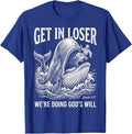 Get in Loser We're Doing God's Will Funny Christian Bible T-Shirt Unisex T-shirt, Sweatshirt, Hoodie, Long Sleeve Tee - T-Shirt, Sweatshirt, Hoodie