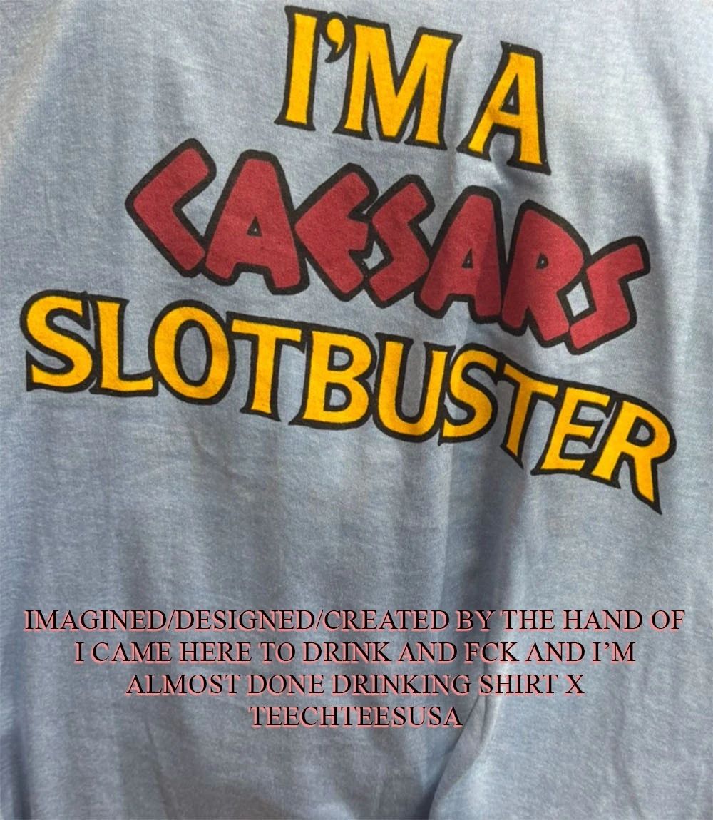 Im a caesars slotbuster shirt Unisex T-shirt, Sweatshirt, Hoodie, Long Sleeve Tee - T-Shirt, Sweatshirt, Hoodie