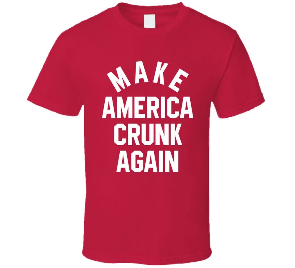 Make America Crunk Again T Shirt Unisex T-shirt, Sweatshirt, Hoodie, Long Sleeve Tee - T-Shirt, Sweatshirt, Hoodie