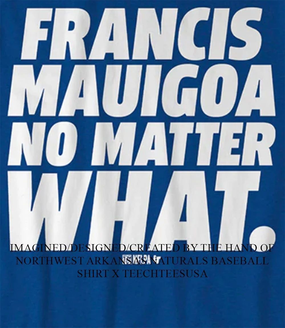 New York Giants Francis Mauigoa no matter what shirt Unisex T-shirt, Sweatshirt, Hoodie, Long Sleeve Tee - T-Shirt, Sweatshirt, Hoodie
