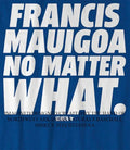 New York Giants Francis Mauigoa no matter what shirt Unisex T-shirt, Sweatshirt, Hoodie, Long Sleeve Tee - T-Shirt, Sweatshirt, Hoodie