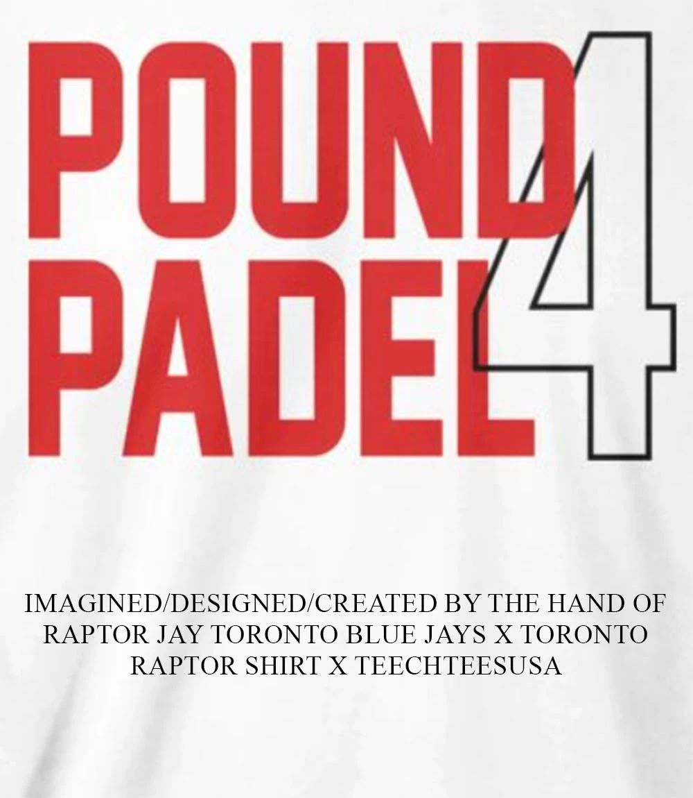 Pound Padel 4 shirt Unisex T-shirt, Sweatshirt, Hoodie, Long Sleeve Tee - T-Shirt, Sweatshirt, Hoodie
