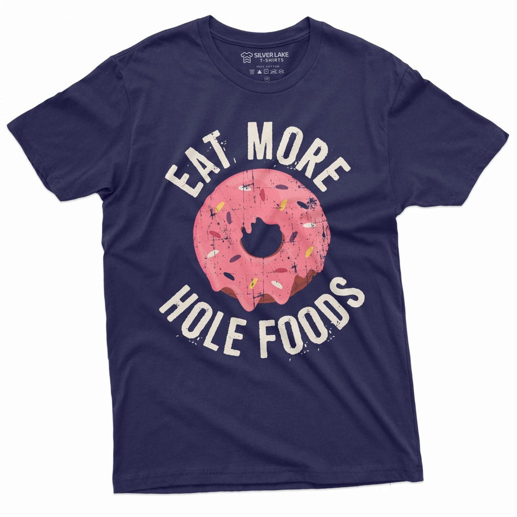 Eat more hole foods Funny Donut Coffee T-shirt Birthday Humor Gift T-Shirt Unisex T-shirt, Sweatshirt, Hoodie, Long Sleeve Tee - T-Shirt, Sweatshirt, Hoodie