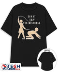 Say it say yes mistress who is ready shirt Unisex T-shirt, Sweatshirt, Hoodie, Long Sleeve Tee - T-Shirt, Sweatshirt, Hoodie