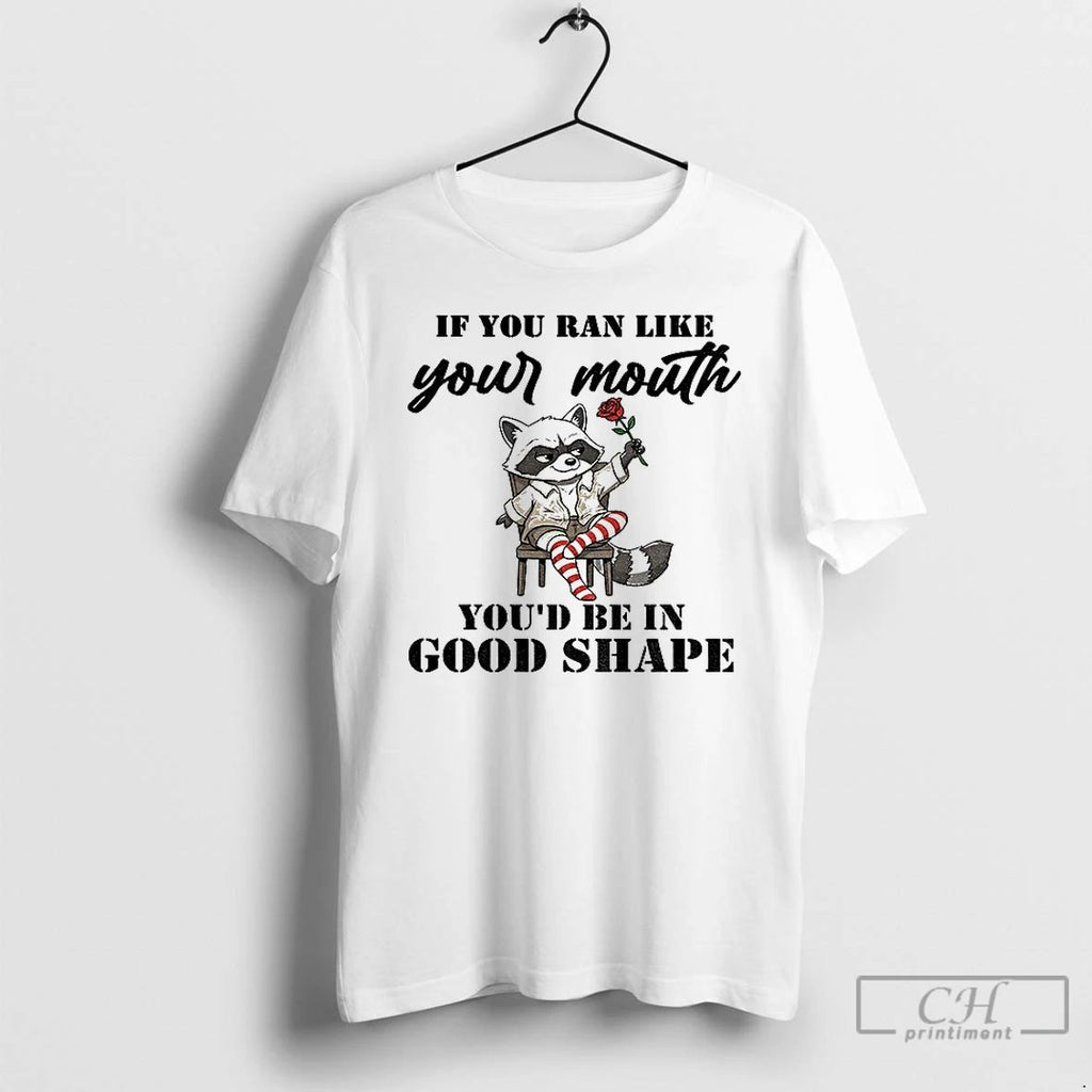 Classic Raccoon If You Ran Like Your Mouth Youd Be In Good Shape T Shirts Unisex T-shirt, Sweatshirt, Hoodie, Long Sleeve Tee - T-Shirt, Sweatshirt, Hoodie