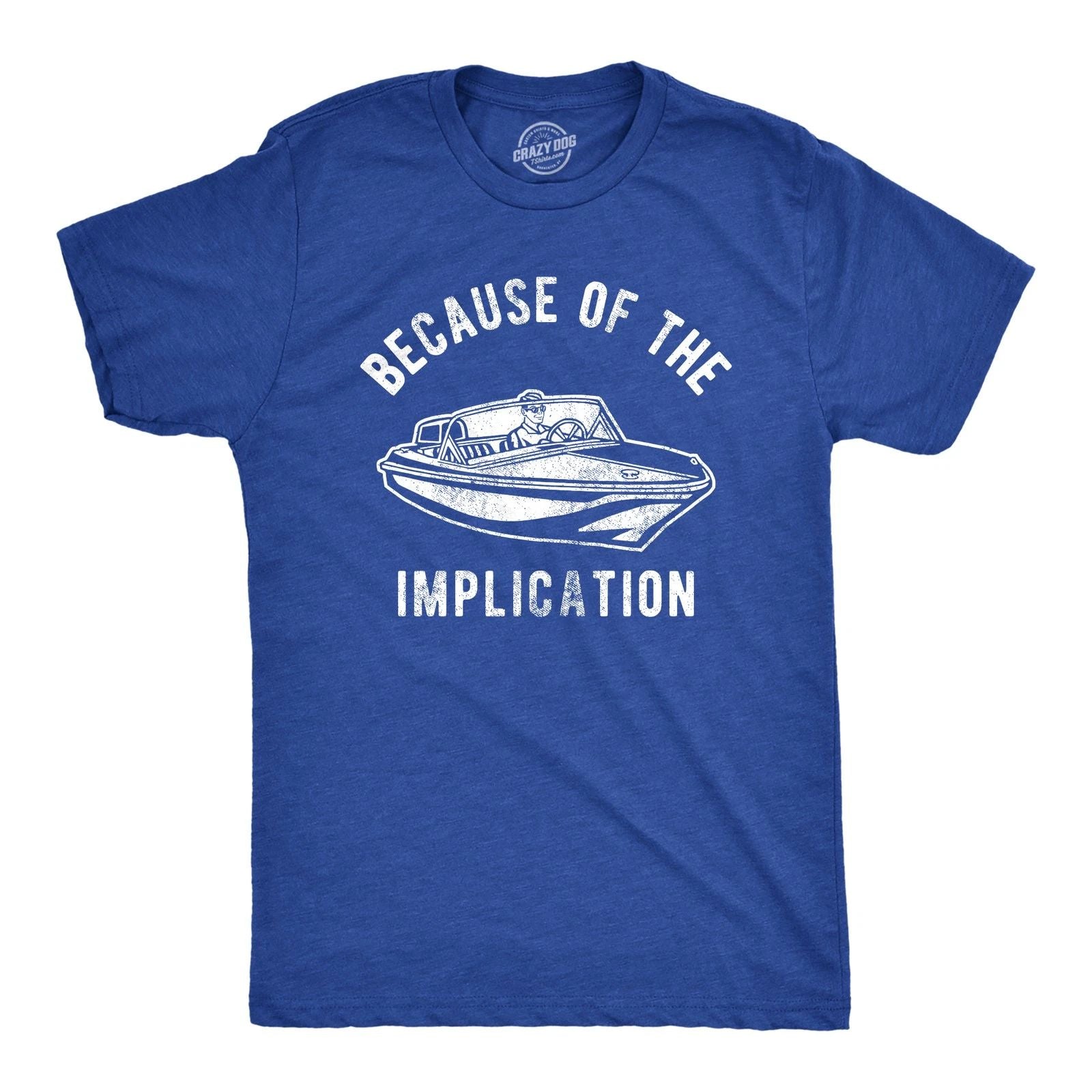Mens Because of The Implication T Shirt Funny TV Boating Quote Saying Graphic Unisex T-shirt, Sweatshirt, Hoodie, Long Sleeve Tee - T-Shirt, Sweatshirt, Hoodie