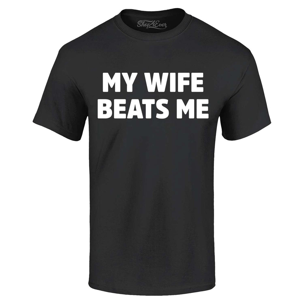 My Wife Beats Me  T-shirt Funny Marriage Couple Joke Shirt Unisex T-shirt, Sweatshirt, Hoodie, Long Sleeve Tee - T-Shirt, Sweatshirt, Hoodie