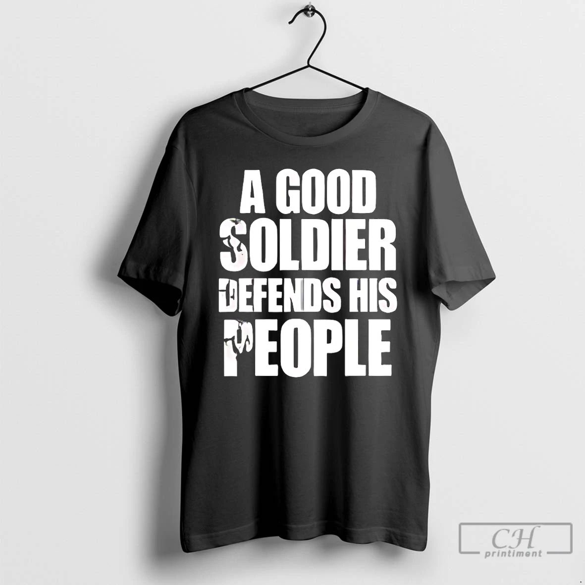 Classic A Good Soldier Defends His People T Shirts Unisex T-shirt, Sweatshirt, Hoodie, Long Sleeve Tee - T-Shirt, Sweatshirt, Hoodie